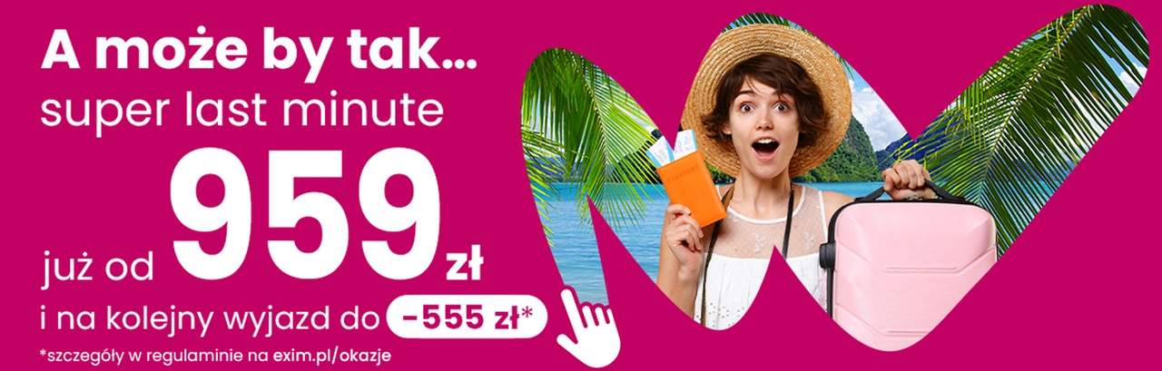 Rozdajemy pieniądze na wakacje! Nawet 555 zł za LAST MINUTE!